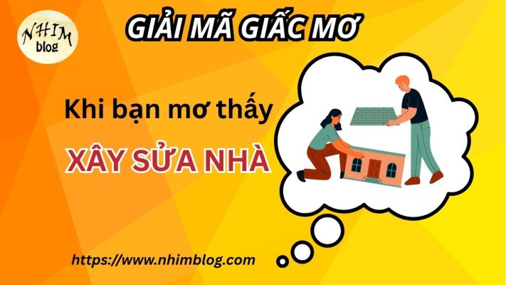 Mơ xây sửa nhà - ĐỔI ĐỜI HAY GẶP HẠN?